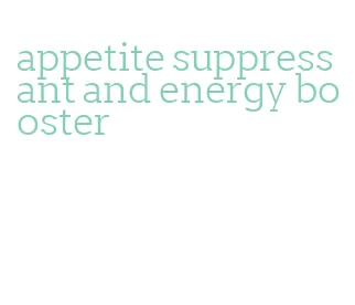 appetite suppressant and energy booster
