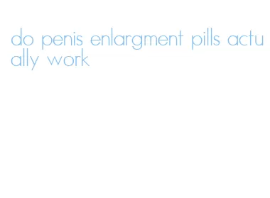 do penis enlargment pills actually work