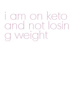 i am on keto and not losing weight