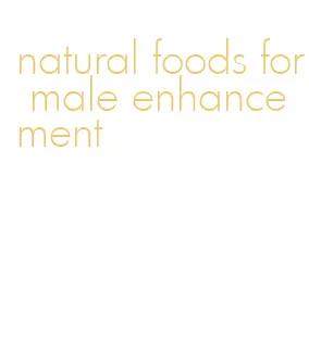 natural foods for male enhancement