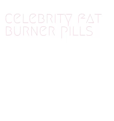 celebrity fat burner pills