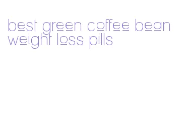 best green coffee bean weight loss pills