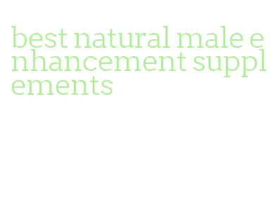 best natural male enhancement supplements