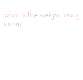 what is the weight loss gummy