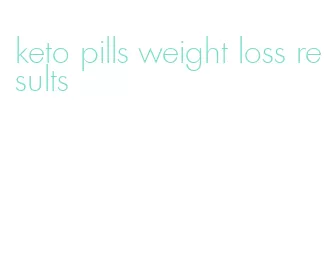 keto pills weight loss results