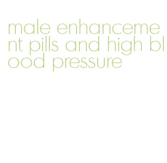 male enhancement pills and high blood pressure