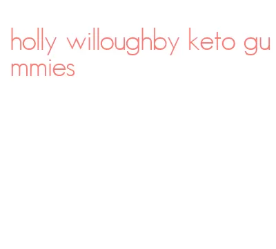 holly willoughby keto gummies