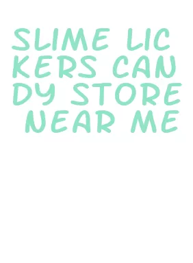 slime lickers candy store near me