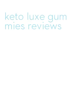 keto luxe gummies reviews