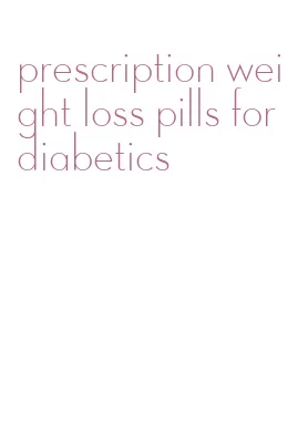 prescription weight loss pills for diabetics