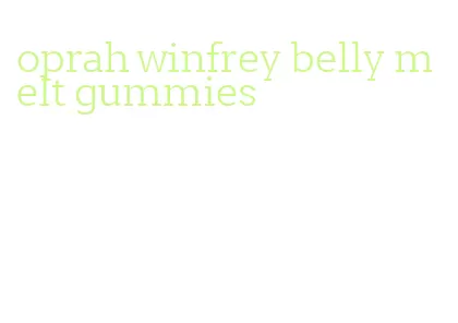 oprah winfrey belly melt gummies