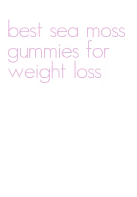best sea moss gummies for weight loss