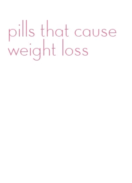 pills that cause weight loss