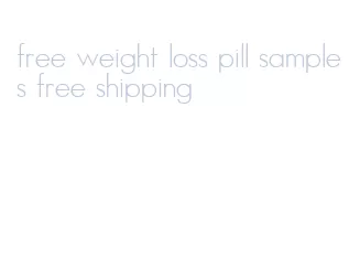 free weight loss pill samples free shipping