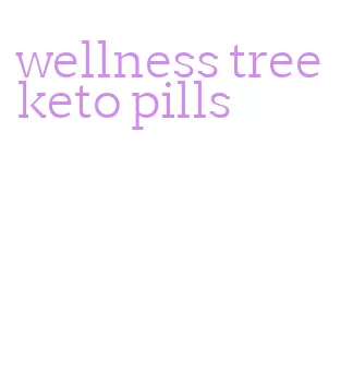 wellness tree keto pills