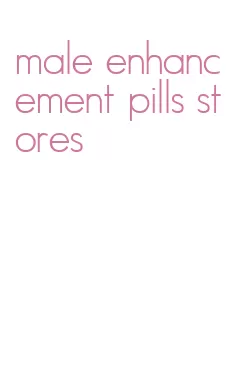 male enhancement pills stores