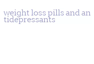 weight loss pills and antidepressants