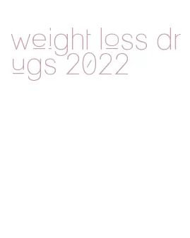 weight loss drugs 2022
