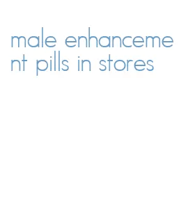 male enhancement pills in stores