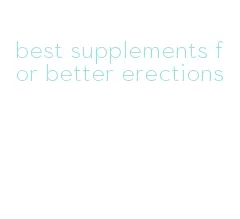 best supplements for better erections