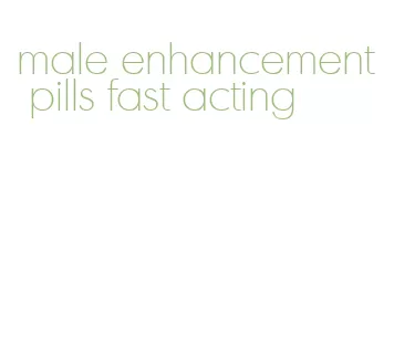 male enhancement pills fast acting