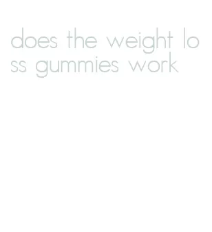 does the weight loss gummies work