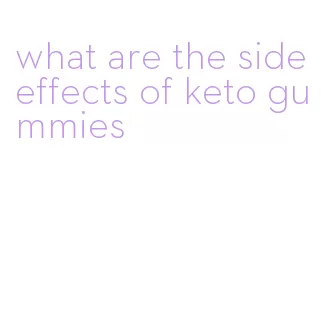 what are the side effects of keto gummies