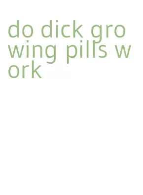 do dick growing pills work