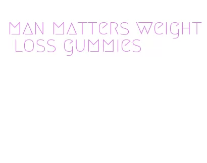man matters weight loss gummies