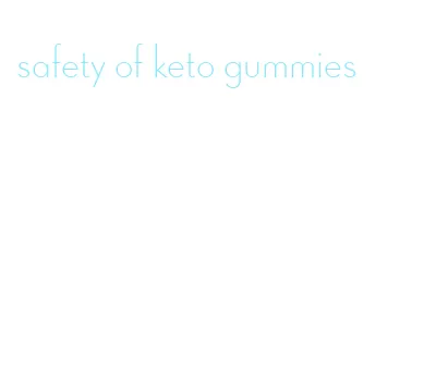 safety of keto gummies