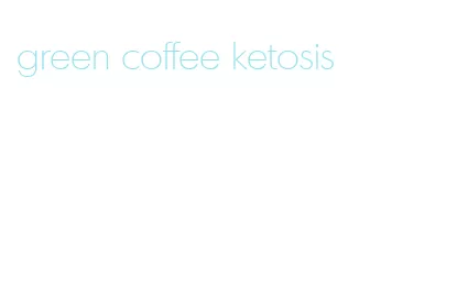 green coffee ketosis