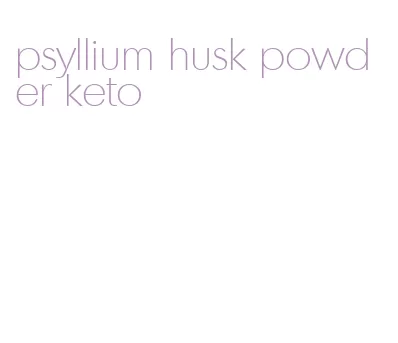 psyllium husk powder keto