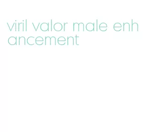 viril valor male enhancement