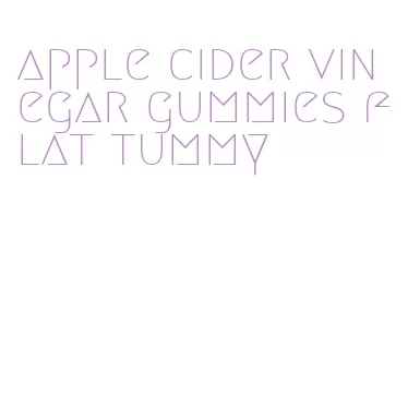 apple cider vinegar gummies flat tummy