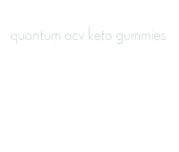 quantum acv keto gummies