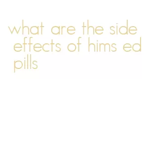 what are the side effects of hims ed pills