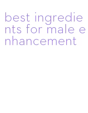 best ingredients for male enhancement