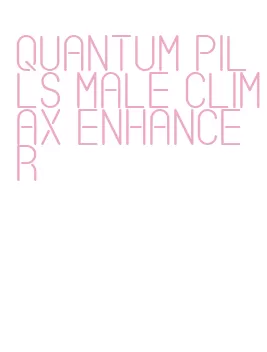 quantum pills male climax enhancer