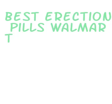 best erection pills walmart