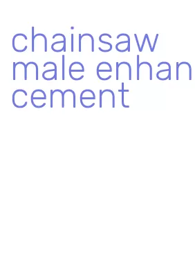 chainsaw male enhancement