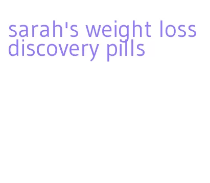 sarah's weight loss discovery pills