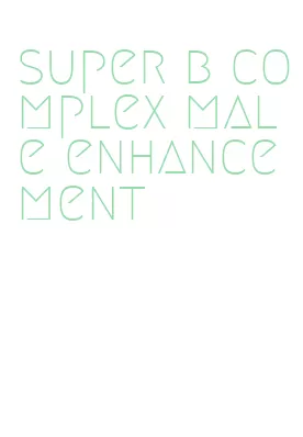 super b complex male enhancement