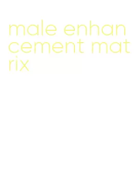 male enhancement matrix