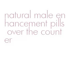 natural male enhancement pills over the counter