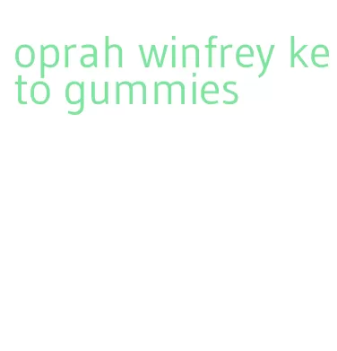 oprah winfrey keto gummies