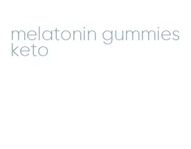 melatonin gummies keto