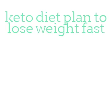 keto diet plan to lose weight fast