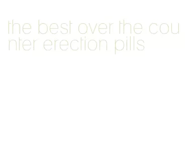 the best over the counter erection pills