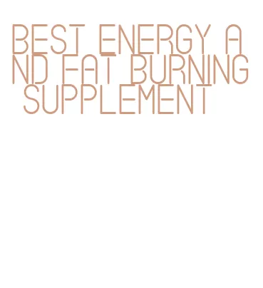 best energy and fat burning supplement