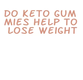 do keto gummies help to lose weight